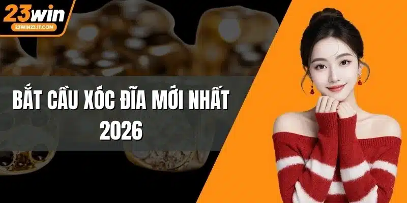 Cách bắt cầu xóc đĩa mới nhất 2026