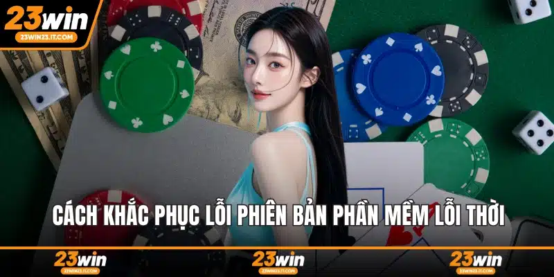 Cách khắc phục lỗi phiên bản phần mềm lỗi thời