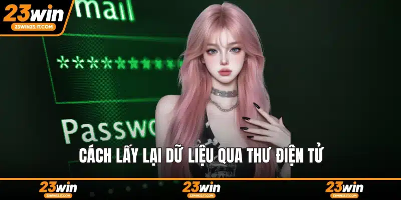 Cách lấy lại dữ liệu qua thư điện tử