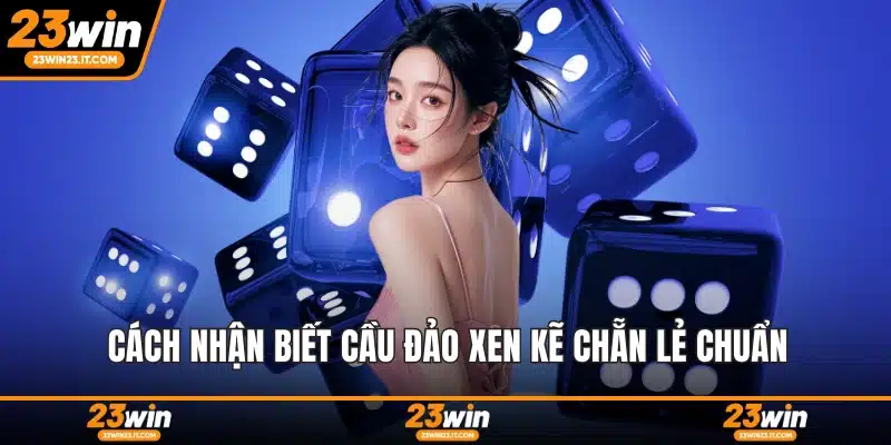 Cách nhận biết cầu đảo xen kẽ chẵn lẻ chuẩn