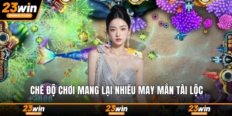 Chế độ chơi mang lại nhiều may mắn tài lộc