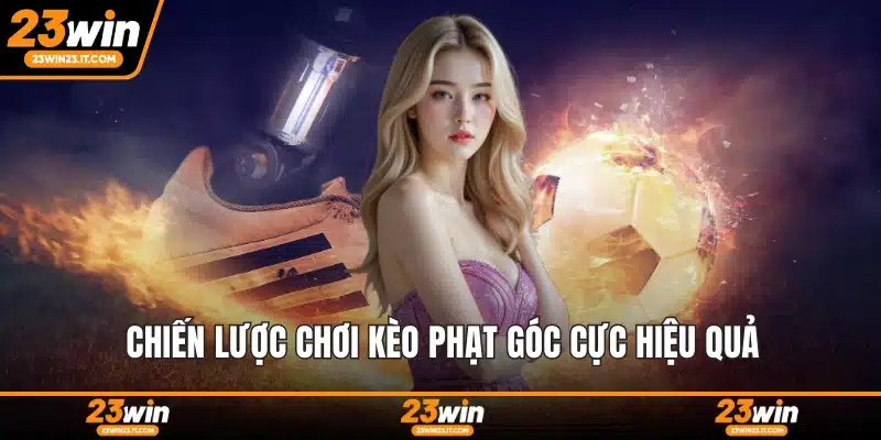 Chiến lược chơi kèo phạt góc cực hiệu quả