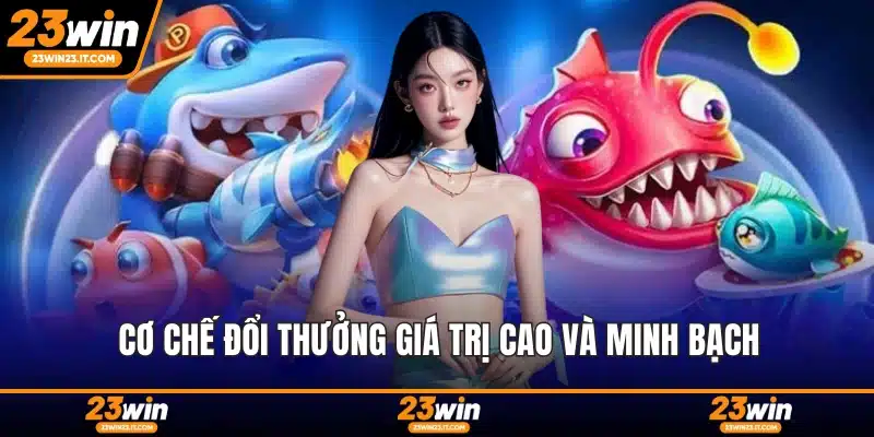 Cơ chế đổi thưởng giá trị cao và minh bạch