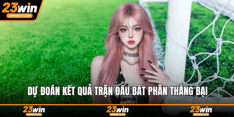 Dự đoán kết quả trận đấu bất phân thắng bại