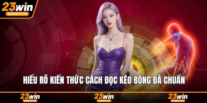 Hiểu rõ kiến thức cách đọc kèo bóng đá chuẩn