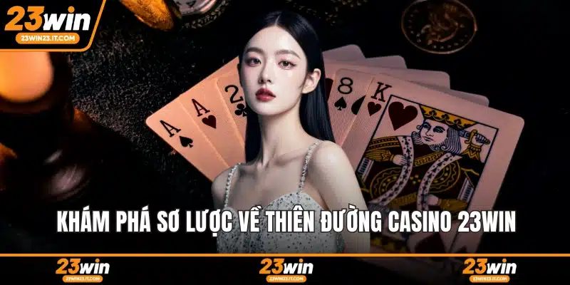Khám phá sơ lược về thiên đường Casino 23WIN