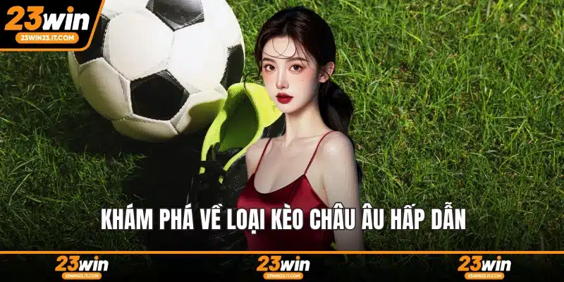 Khám phá về loại kèo Châu Âu hấp dẫn