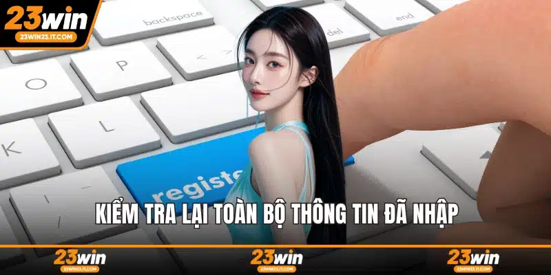 Kiểm tra lại toàn bộ thông tin đã nhập
