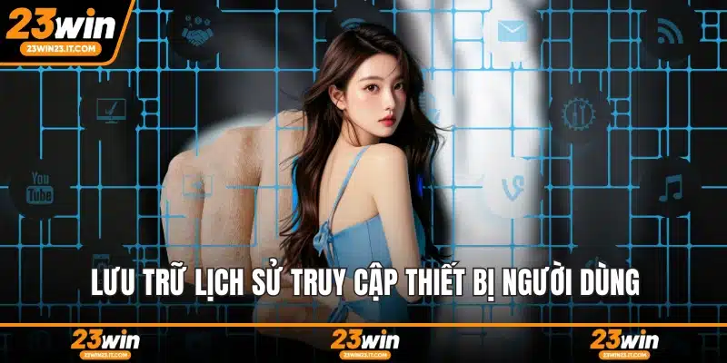 Lưu trữ lịch sử truy cập thiết bị người dùng