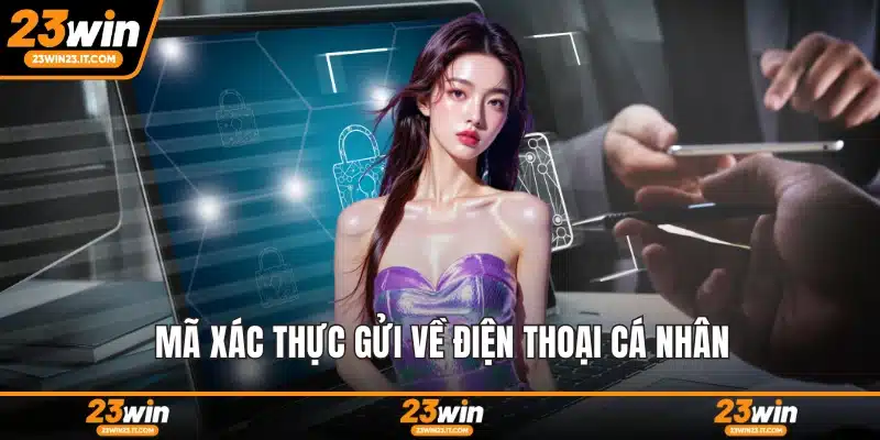 Mã xác thực gửi về điện thoại cá nhân