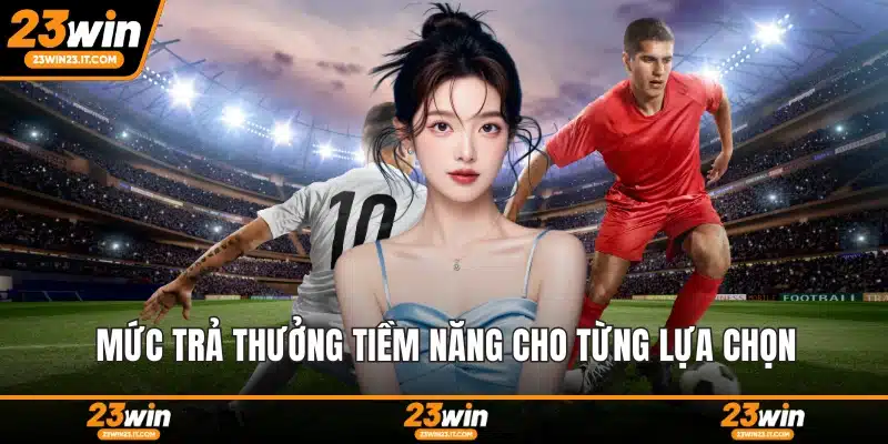 Mức trả thưởng tiềm năng cho từng lựa chọn