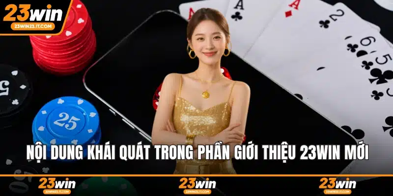 Nội dung khái quát trong phần giới thiệu 23WIN mới