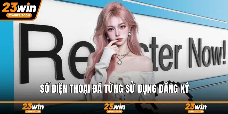 Số điện thoại đã từng sử dụng đăng ký