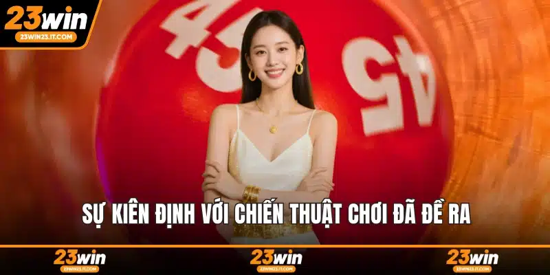 Sự kiên định với chiến thuật chơi đã đề ra