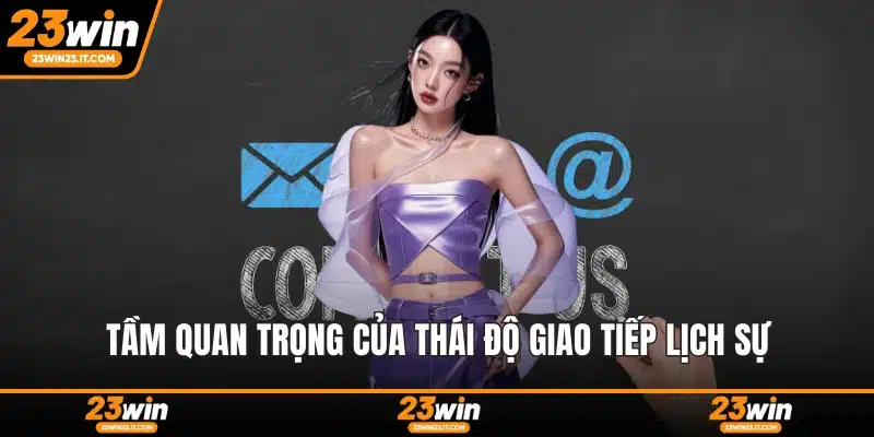Tầm quan trọng của thái độ giao tiếp lịch sự