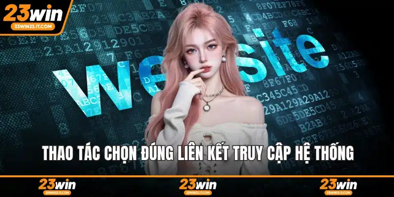 Thao tác chọn đúng liên kết truy cập hệ thống