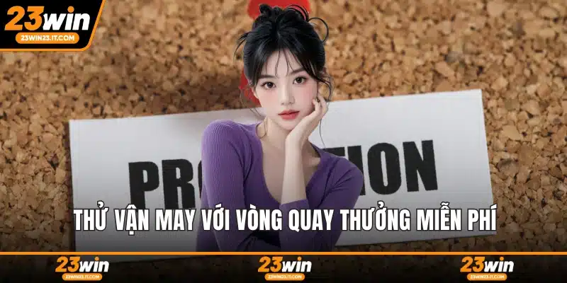 Thử vận may với vòng quay thưởng miễn phí
