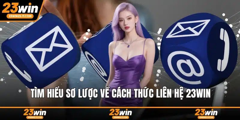 Tìm hiểu sơ lược về cách thức liên hệ 23WIN