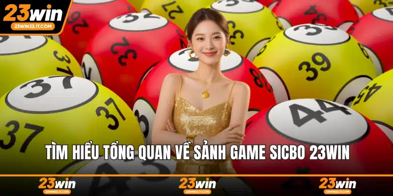 Tìm hiểu tổng quan về sảnh game sicbo 23WIN