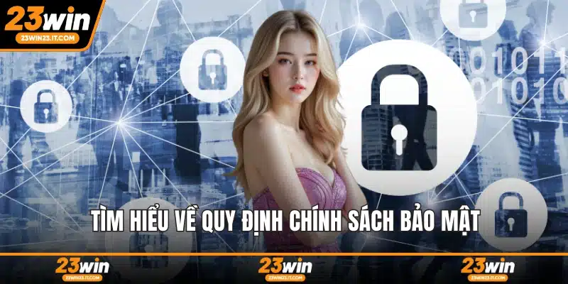 Tìm hiểu về quy định chính sách bảo mật