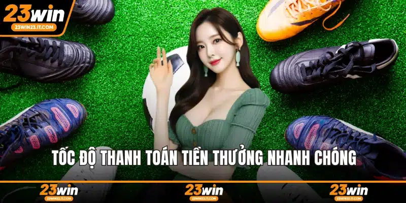 Tốc độ thanh toán tiền thưởng nhanh chóng