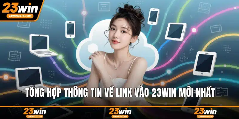 Tổng hợp thông tin về link vào 23WIN mới nhất