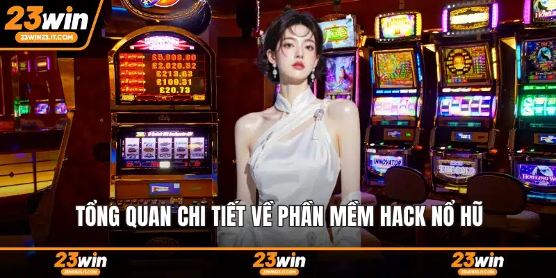 Tổng quan chi tiết về phần mềm hack nổ hũ
