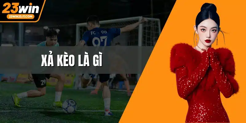 Xả kèo là gì