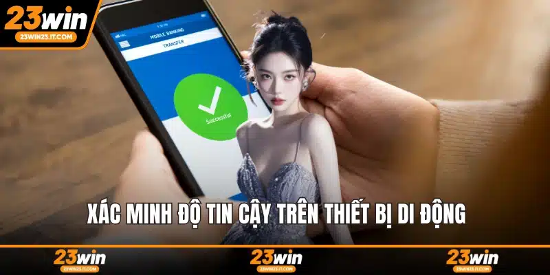 Xác minh độ tin cậy trên thiết bị di động